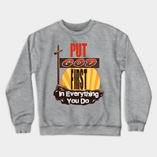 Put God First in Everything you do Crewneck Sweatshirt